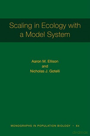 Scaling in Ecology with a Model System: 119 (Monographs in Population Biology, 119) - Ellison [KSIĄŻKA]