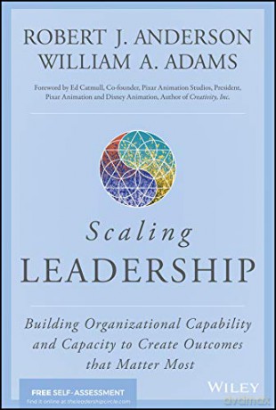 Scaling Leadership: Building Organizational Capability and Capacity to Create Outcomes that Matter Most - Robert J. Anderson [KSIĄŻKA]