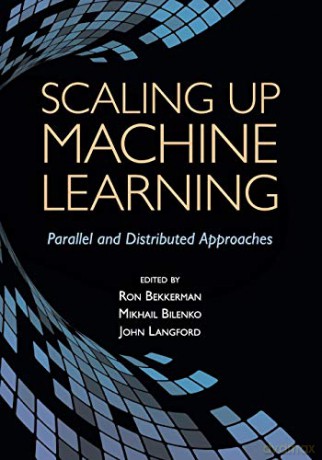 Scaling Up Machine Learning: Parallel and Distributed Approaches - Ron Bekkerman [KSIĄŻKA]