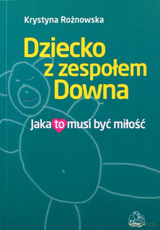 Dziecko z zespołem Downa - Jaka to musi być miłość - Rożnowska [KSIĄŻKA]