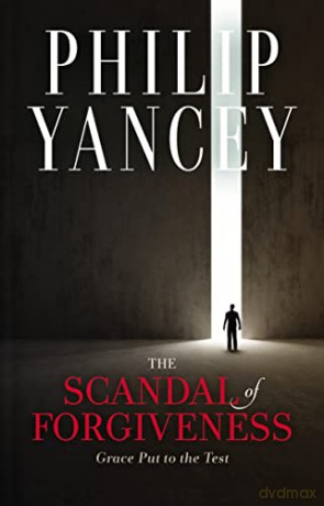 Scandal of Forgiveness: Grace Put to the Test - Philip Yancey [KSIĄŻKA]