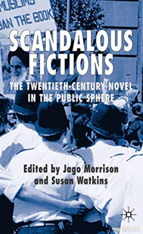 Scandalous Fictions: The Twentieth-Century Novel in the Public Sphere - Susan Watkins [KSIĄŻKA]