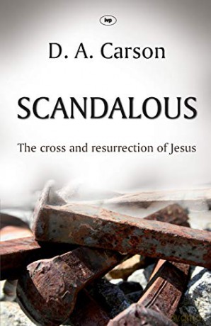 Scandalous: The Cross And Resurrection Of Jesus - D A Carson [KSIĄŻKA]