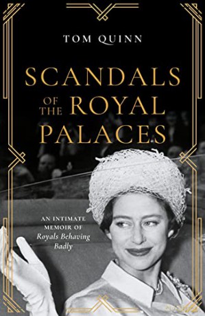 Scandals of the Royal Palaces: An Intimate Memoir of Royals Behaving Badly - Tom Quinn [KSIĄŻKA]