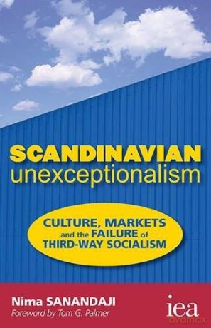 Scandinavian Unexceptionalism: Culture, Markets and the Failure of Third-Way Socialism (Readings in Political Economy): 1 - Nima Sanandaji [KSIĄŻKA]