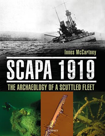Scapa 1919: The Archaeology of a Scuttled Fleet - Innes McCartney [KSIĄŻKA]