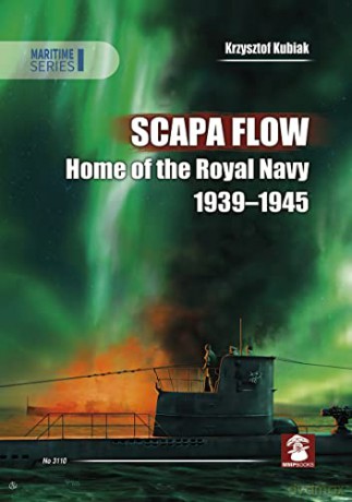 Scapa Flow: Home of the Royal Navy 1939-1945: 3110 (Maritime Series) - Krzysztof Kubiak [KSIĄŻKA]