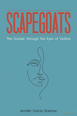 Scapegoats: The Gospel through the Eyes of Victims - Jennifer Garcia Bashaw [KSIĄŻKA]