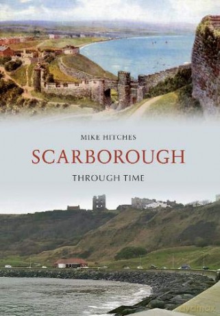 Scarborough Through Time - Mike Hitches [KSIĄŻKA]