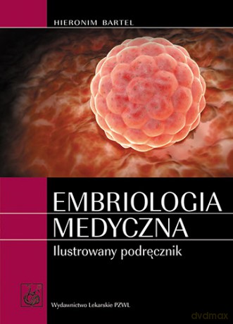 Embriologia medyczna - Ilustrowany podręcznik - Bartel [KSIĄŻKA]