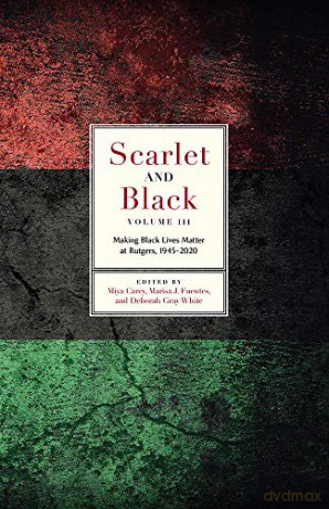 Scarlet and Black, Volume Three: Making Black Lives Matter at Rutgers, 1945-2020 (Scarlet and Black, 3) - Marisa J. Fuentes (editor) Miya Carey (editor) [KSIĄŻKA]