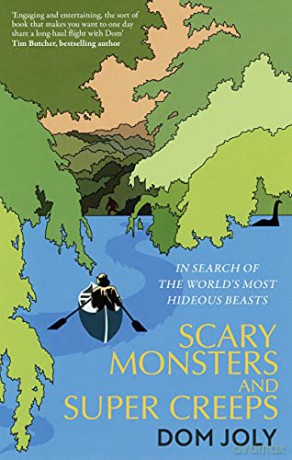 Scary Monsters and Super Creeps: In Search of the World's Most Hideous Beasts - Dom Joly [KSIĄŻKA]