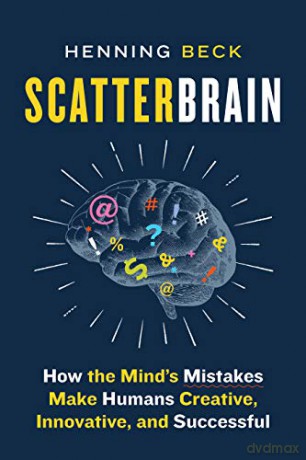 Scatterbrain: How the Mind's Mistakes Make Humans Creative, Innovative, and Successful - Henning Beck [KSIĄŻKA]