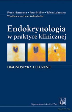 Endokrynologia w praktyce klinicznej - Diagnostyka i leczenie - Herrmann [KSIĄŻKA]