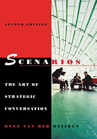 Scenarios: The Art of Strategic Conversation, 2nd Edition - Kees Van Der Heijden [KSIĄŻKA]
