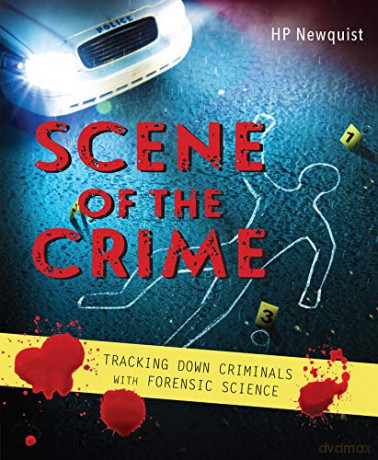 Scene of the Crime: Tracking Down Criminals With Forensic Science - H P Newquist [KSIĄŻKA]