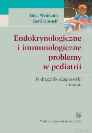 Endokrynologiczne i immunologiczne problemy w pediatrii - Podręcznik diagnostyki i terapii - Weimann [KSIĄŻKA]