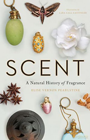 Scent: A Natural History of Fragrance - Elise Vernon Pearlstine [KSIĄŻKA]