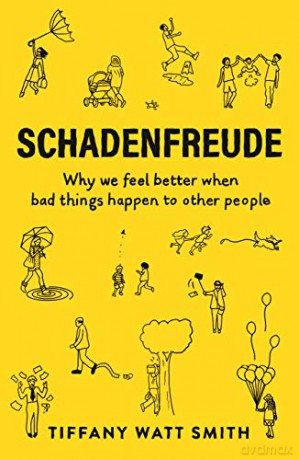 Schadenfreude: Why we feel better when bad things happen to other people (Wellcome Collection) - Tiffany Watt Smith [KSIĄŻKA]