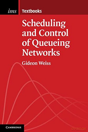 Scheduling and Control of Queueing Networks: 14 (Institute of Mathematical Statistics Textbooks, Series Number 14) - Gideon Weiss [KSIĄŻKA]