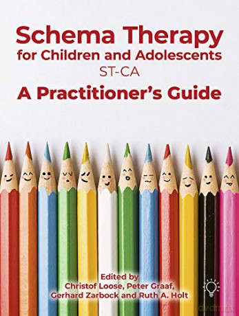 Schema Therapy for Children and Adolescents (ST-CA): A Practitioner's Guide - Christof Loose [KSIĄŻKA]