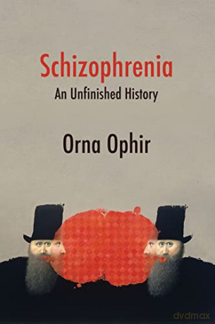 Schizophrenia: An Unfinished History - Orna Ophir [KSIĄŻKA]