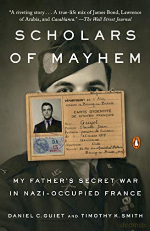 Scholars of Mayhem: My Father's Secret War in Nazi-Occupied France - Daniel C. Guiet [KSIĄŻKA]