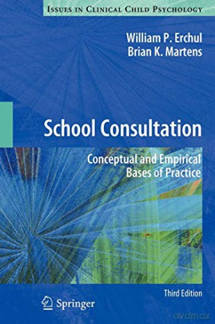 School Consultation: Conceptual and Empirical Bases of Practice (Issues in Clinical Child Psychology) - William P. Erchul [KSIĄŻKA]