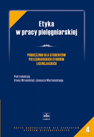 Etyka w pracy pielęgniarskiej - Podręcznik dla studentów pielęgniarskich studiów licencjacki - Wrońska [KSIĄŻKA]