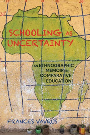 Schooling as Uncertainty: An Ethnographic Memoir in Comparative Education - Frances Vavrus [KSIĄŻKA]