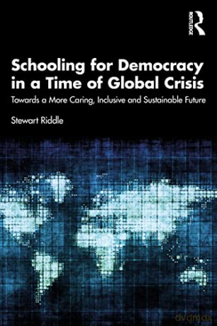 Schooling for Democracy in a Time of Global Crisis: Towards a More Caring, Inclusive and Sustainable Future - Stewart Riddle [KSIĄŻKA]
