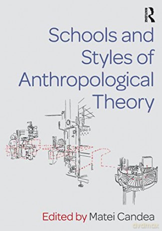 Schools and Styles of Anthropological Theory - Matei Candea [KSIĄŻKA]