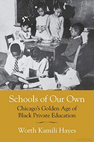 Schools of Our Own: Chicago's Golden Age of Black Private Education - Worth Kamili Hayes [KSIĄŻKA]