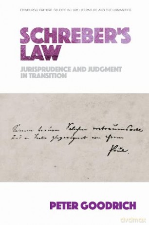 Schreber's Law: Jurisprudence and Judgment in Transition (Edinburgh Critical Studies in Law, Literature and the Humanities) - Peter Goodrich [KSIĄŻKA]