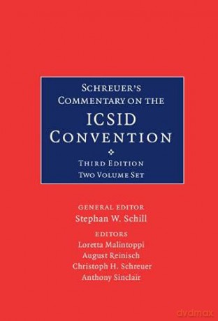 Schreuer's Commentary on the ICSID Convention 2 Volume Hardback Set: A Commentary on the Convention on the Settlement of Investment Disputes between States and Nationals of Other States - Stephan W. Schill [KSIĄŻKA]