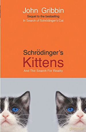 Schrodinger's Kittens and the Search for Reality - Dr John Gribbin [KSIĄŻKA]