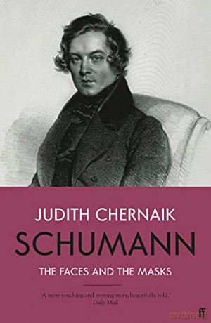 Schumann: The Faces and the Masks - Judith Chernaik [KSIĄŻKA]
