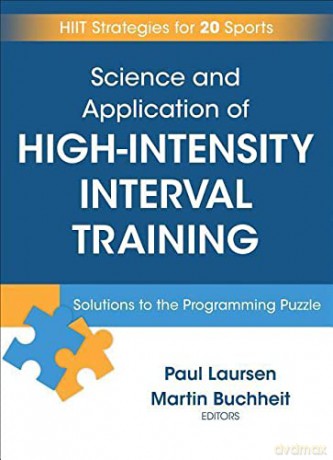 Science and Application of High Intensity Interval Training: Solutions to the Programming Puzzle - Paul Laursen [KSIĄŻKA]