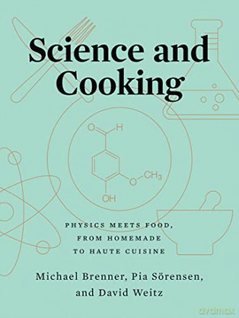 Science and Cooking: Physics Meets Food, From Homemade to Haute Cuisine - Michael Brenner [KSIĄŻKA]