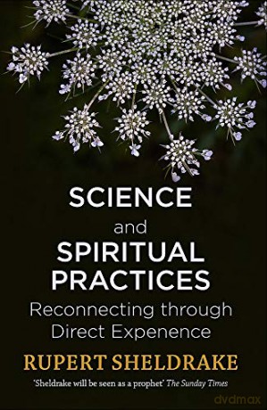 Science and Spiritual Practices: Reconnecting through direct experience - Rupert Sheldrake [KSIĄŻKA]