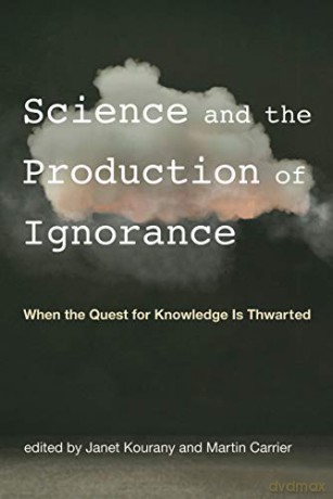 Science and the Production of Ignorance: When the Quest for Knowledge Is Thwarted (The MIT Press) - Janet Kourany [KSIĄŻKA]