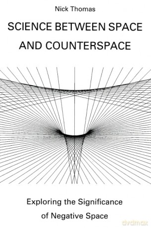 Science Between Space and Counterspace: Exploring the Significance of Negative Space - Nick Thomas [KSIĄŻKA]