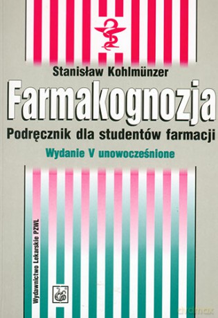 Farmakognozja - Podręcznik dla studentów farmacji - Kohlmunzer [KSIĄŻKA]