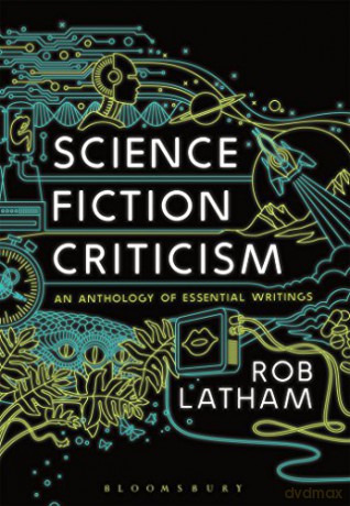 Science Fiction Criticism: An Anthology of Essential Writings - Rob Latham [KSIĄŻKA]