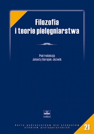 Filozofia i teorie pielęgniarstwa - Górajek-Jóźwik [KSIĄŻKA]