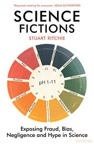 Science Fictions: Exposing Fraud, Bias, Negligence and Hype in Science - Stuart Ritchie [KSIĄŻKA]
