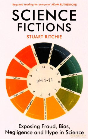 Science Fictions: Exposing Fraud, Bias, Negligence and Hype in Science - Stuart Ritchie [KSIĄŻKA]