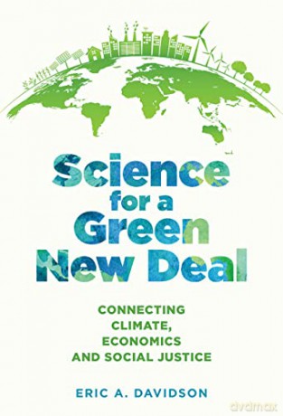 Science for a Green New Deal: Connecting Climate, Economics, and Social Justice - Eric A. Davidson [KSIĄŻKA]
