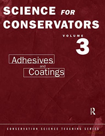 Science For Conservators: Volume 3: Adhesives and Coatings: 003 (Heritage: Care-Preservation-Management) - Museums and Galleries Commission [KSIĄŻKA]