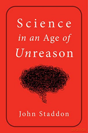 Science in an Age of Unreason - John Staddon [KSIĄŻKA]